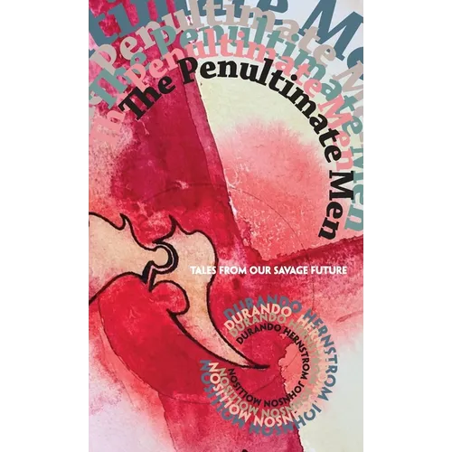 The Penultimate Men: Tales from Our Savage Future - Paperback