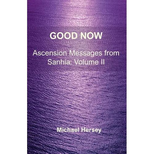 Good Now: Ascension Messages from Sahnia: Volume II - Paperback