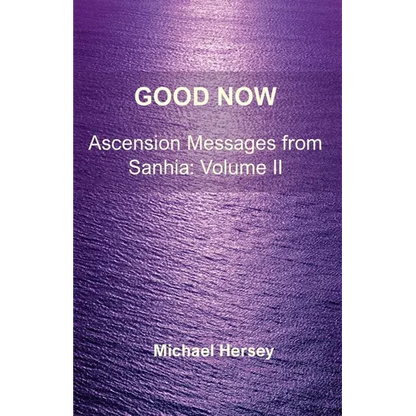 Good Now: Ascension Messages from Sahnia: Volume II - Paperback