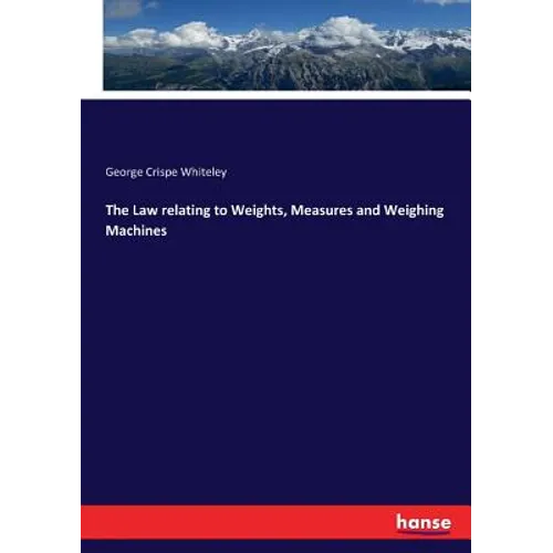 The Law relating to Weights, Measures and Weighing Machines - Paperback