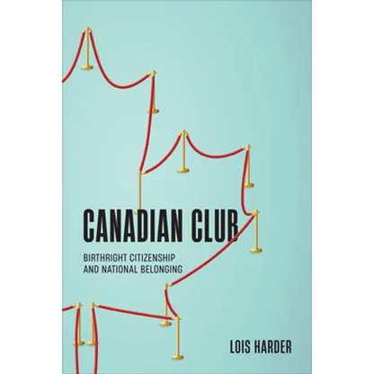 Canadian Club: Birthright Citizenship and National Belonging - Paperback