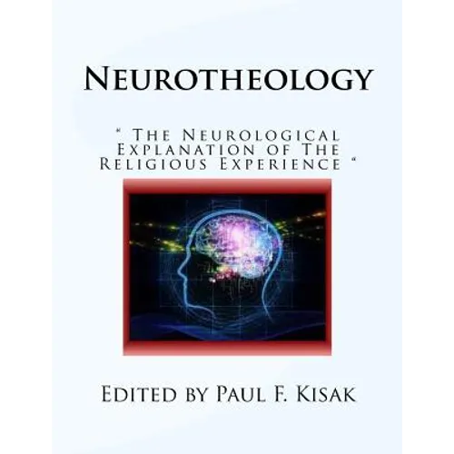 Neurotheology: " The Neurological Explanation of The Religious Experience " - Paperback