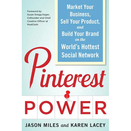 Pinterest Power: Market Your Business, Sell Your Product, and Build Your Brand on the World's Hottest Social Network - Paperback