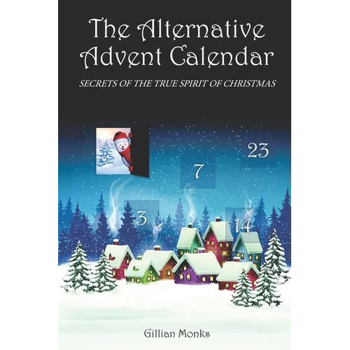 The Alternative Advent Calendar: Secrets of the True Spirit of Christmas - Paperback