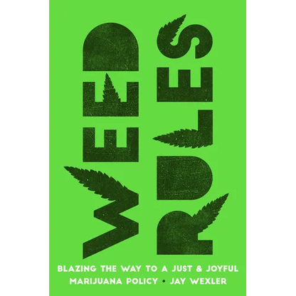 Weed Rules: Blazing the Way to a Just and Joyful Marijuana Policy - Hardcover