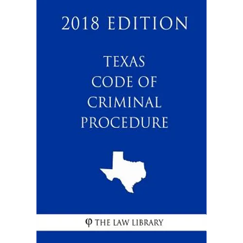 Texas Code of Criminal Procedure (2018 Edition) - Paperback