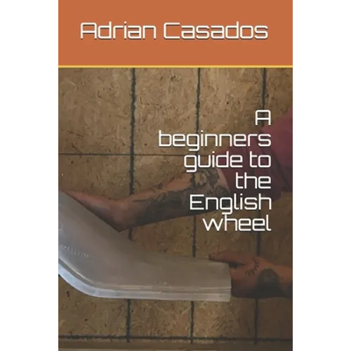 A beginners guide to the English wheel - Paperback