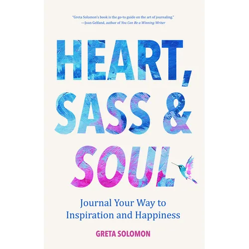 Heart, Sass & Soul: Journal Your Way to Inspiration and Happiness (Therapy Via the Free Writing Technique) - Paperback