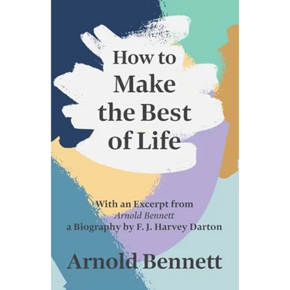 How to Make the Best of Life - With an Excerpt from Arnold Bennett by F. J. Harvey Darton - Paperback
