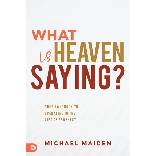 What Is Heaven Saying?: Your Handbook to Operating in the Gift of Prophecy - Paperback
