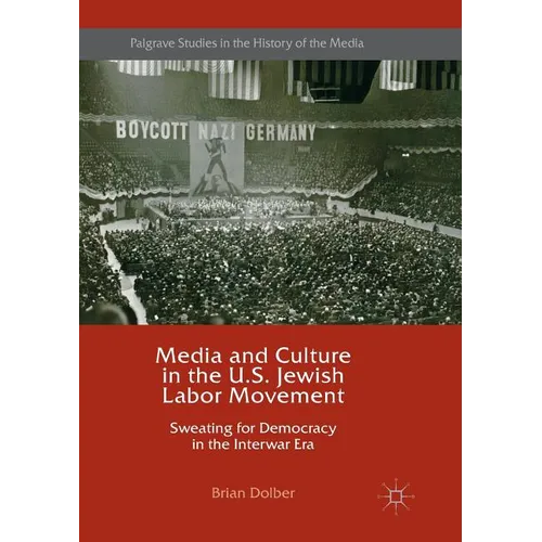 Media and Culture in the U.S. Jewish Labor Movement: Sweating for Democracy in the Interwar Era - Paperback