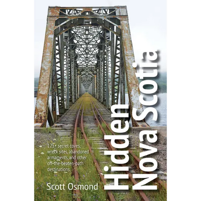 Hidden Nova Scotia: 125+ Secret Coves, Wreck Sites, Abandoned Armaments, and Other Off-The-Beaten-Path Destinations - Paperback