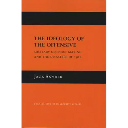 The Ideology of the Offensive: Military Decision Making and the Disasters of 1914 - Hardcover