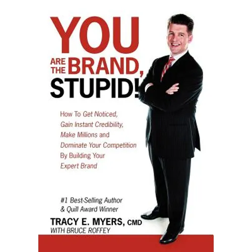 You Are the Brand, Stupid!: How to Get Noticed, Gain Instant Credibility, Make Millions and Dominate Your Competition by Building Your Celebrity E - Hardcover