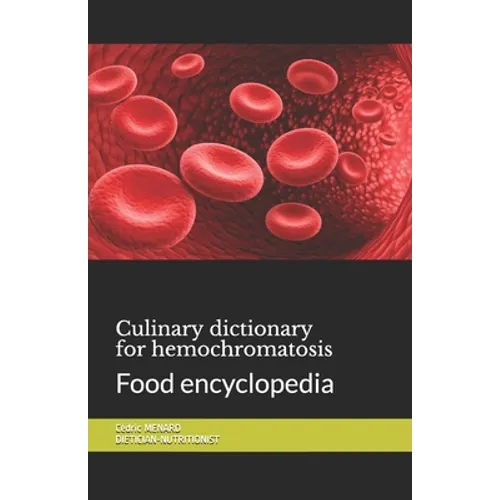 Culinary dictionary for hemochromatosis: Food encyclopedia - Paperback