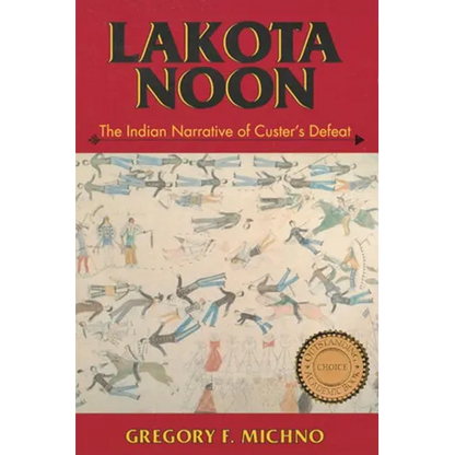 Lakota Noon: The Indian Narrative of Custer's Defeat - Paperback
