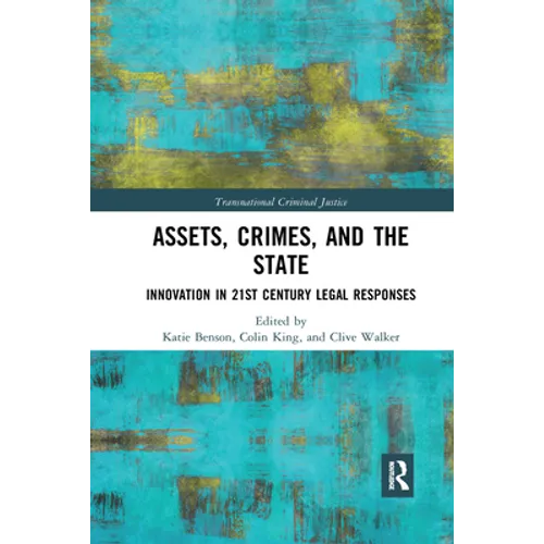 Assets, Crimes and the State: Innovation in 21st Century Legal Responses - Paperback