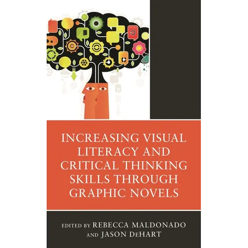 Increasing Visual Literacy and Critical Thinking Skills Through Graphic Novels - Hardcover