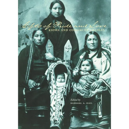 Gifts of Pride and Love: Kiowa and Comanche Cradles - Paperback