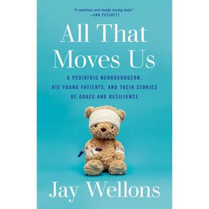 All That Moves Us: A Pediatric Neurosurgeon, His Young Patients, and Their Stories of Grace and Resilience - Paperback