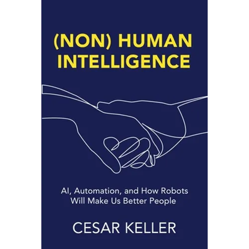 [Non] Human Intelligence: AI, Automation, and How Robots Will Make Us Better People - Paperback