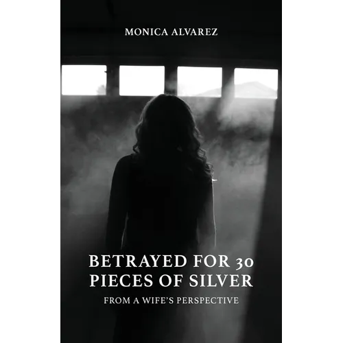 Betrayed for 30 Pieces of Silver: From a Wife's Perspective - Paperback