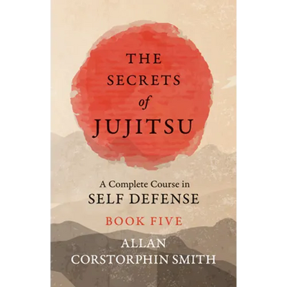 The Secrets of Jujitsu - A Complete Course in Self Defense - Book Five - Paperback