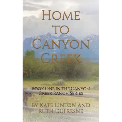 Home to Canyon Creek: Book One in the Canyon Creek Ranch Series - Paperback