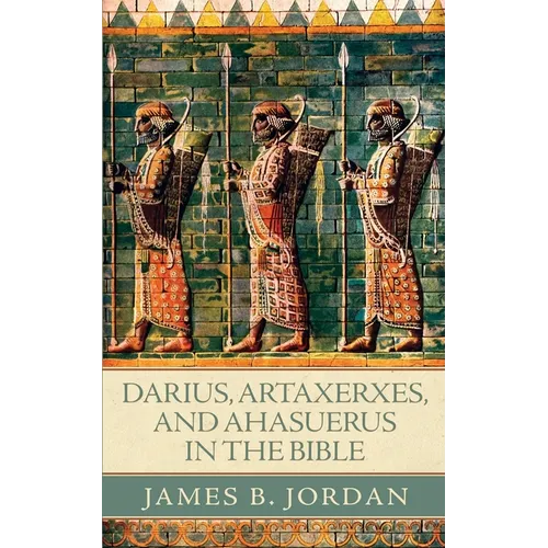 Darius, Artaxerxes, and Ahasuerus in the Bible - Paperback