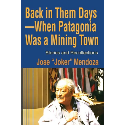 Back in Them Days--When Patagonia Was a Mining Town: Stories and Recollections - Paperback