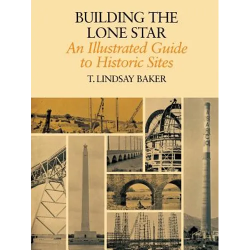 Building the Lone Star: An Illustrated Guide to Historic Sites - Paperback