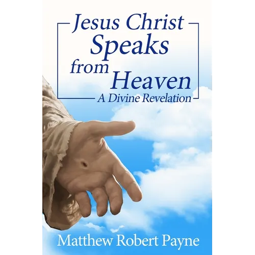 Jesus Christ Speaks from Heaven: A Divine Revelation - Paperback