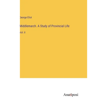 Middlemarch. A Study of Provincial Life: Vol. II - Hardcover