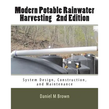 Modern Potable Rainwater Harvesting, 2nd Edition: System Design, Construction, and Maintenance - Paperback