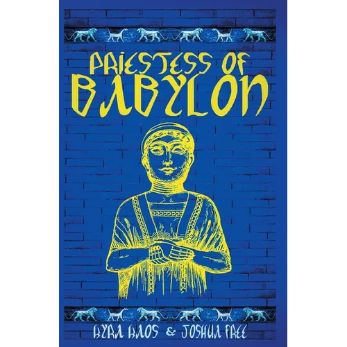 Priestess of Babylon: An Account of Ancient Mesopotamian Religion From a Modern-Day Practitioner - Hardcover