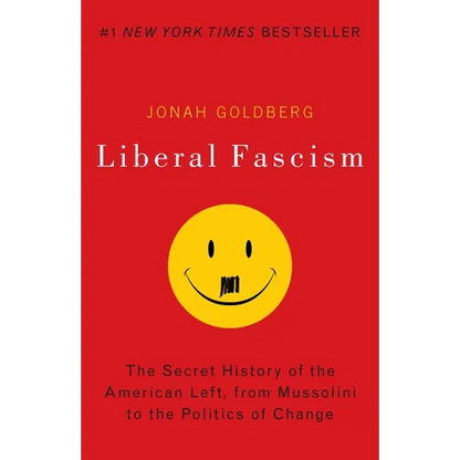 Liberal Fascism: The Secret History of the American Left, from Mussolini to the Politics of Change - Paperback
