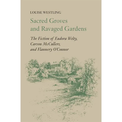 Sacred Groves and Ravaged Gardens: The Fiction of Eudora Welty, Carson McCullers, and Flannery O'Connor - Paperback