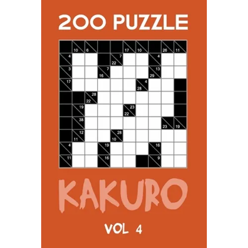 200 Puzzle Kakuro Vol 4: Cross Sums For Experts Puzzle Book, hard,10x10, 2 puzzles per page - Paperback