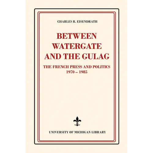 Between Watergate and the Gulag: The French Press and Politics, 1970-1985 - Paperback