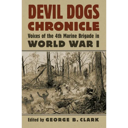 Devil Dogs Chronicle: Voices of the 4th Marine Brigade in World War I - Hardcover