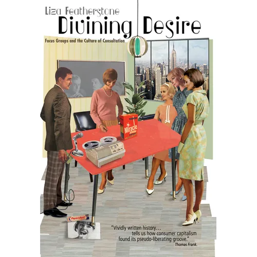 Divining Desire: Focus Groups and the Culture of Consultation - Paperback