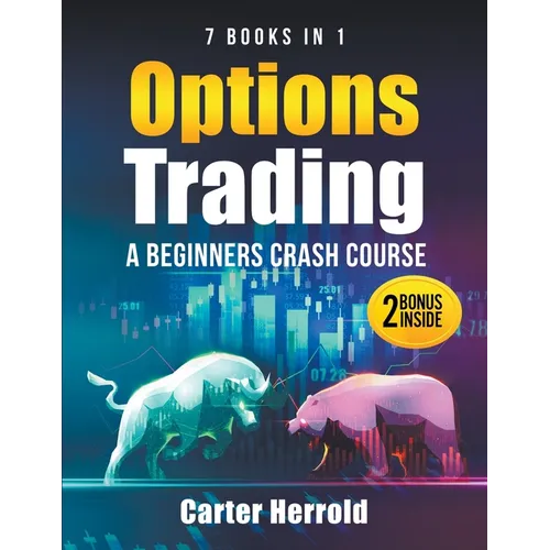 Options Trading: A Beginners Crash Course [7 BOOKS in 1] with Best Strategies and 1 # Guide to Become Pro at Trading Options Including BONUS Forex Tra - Paperback