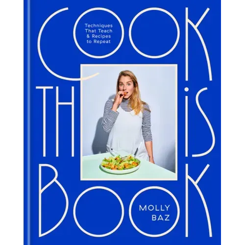 Cook This Book: Techniques That Teach and Recipes to Repeat: A Cookbook