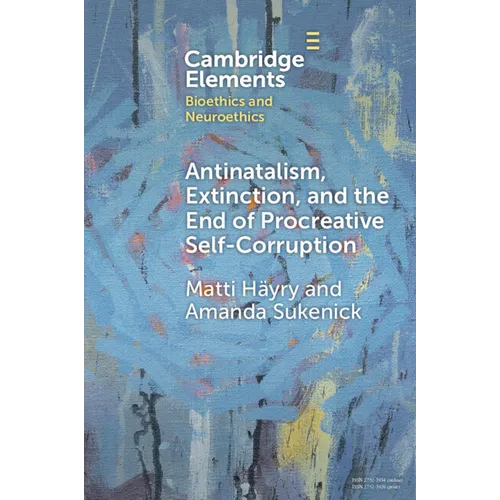 Antinatalism, Extinction, and the End of Procreative Self-Corruption - Paperback