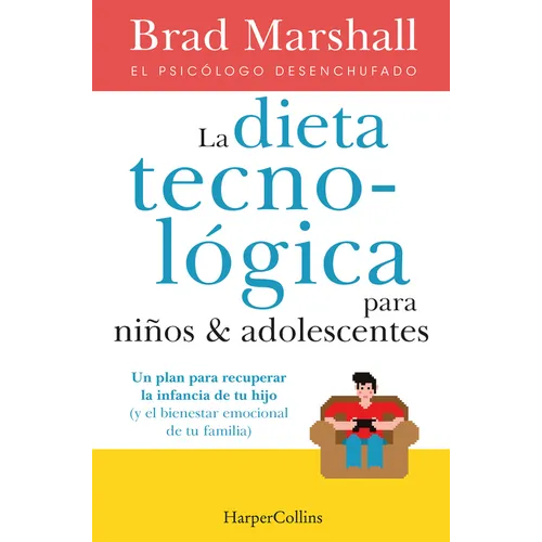 La Dieta Tecnológica Para Niños Y Adolescentes: (The Tech Diet for Your Child & Teen - Spanish Edition) - Paperback