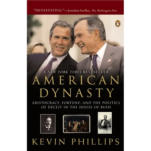 American Dynasty: Aristocracy, Fortune, and the Politics of Deceit in the House of Bush - Paperback