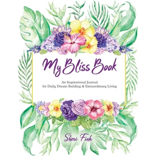 My Bliss Book: An Inspirational Journal for Daily Dream Building and Extraordinary Living - Paperback