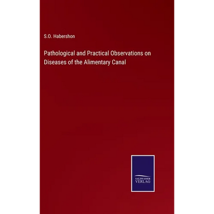 Pathological and Practical Observations on Diseases of the Alimentary Canal - Hardcover
