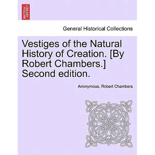 Vestiges of the Natural History of Creation. [By Robert Chambers.] Sixth Edition. - Paperback