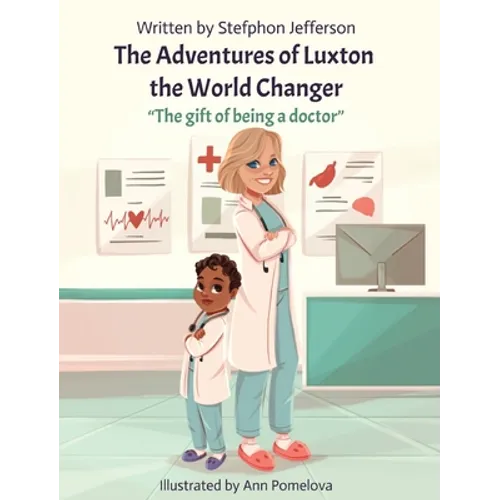 The Adventures of Luxton the World Changer: The gift of being a doctor - Hardcover